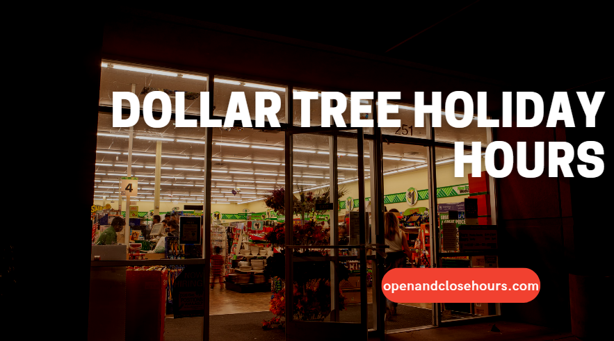  Dollar Tree Holiday Hours Open And Close Hours 2023