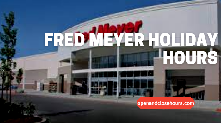 Fred Meyer Holiday Hours | Open and Close Hours