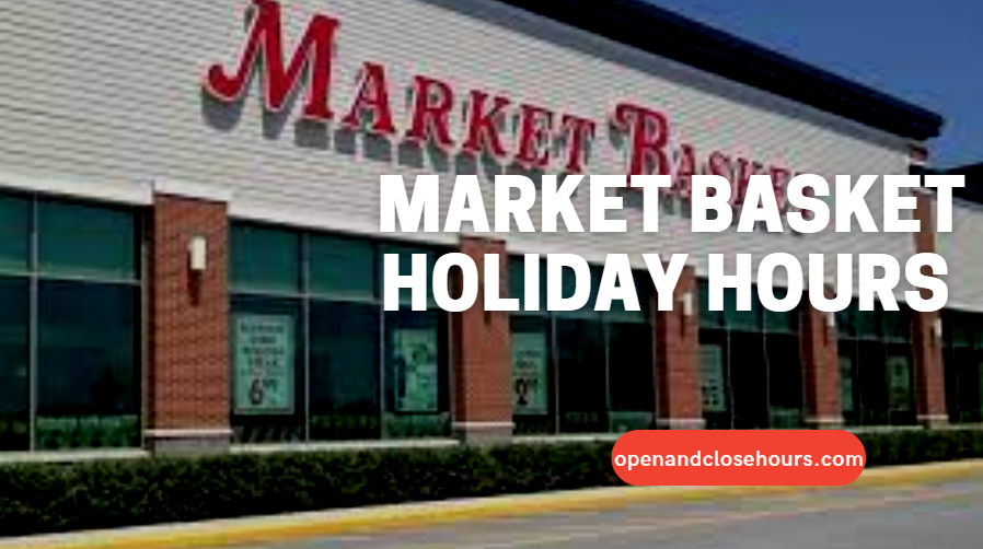 Market Basket Holiday Hours Open and Close Hours 2023